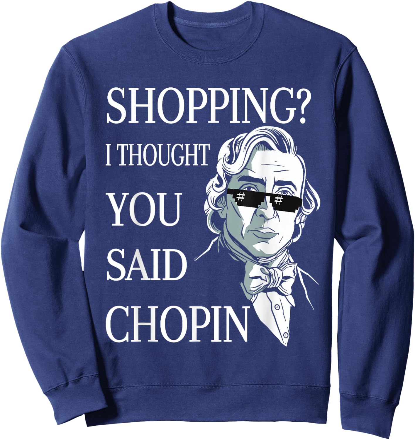 Frederic Chopin Sunglasses Pun Classical Music Sweatshirt - Sweatshirt | Navy