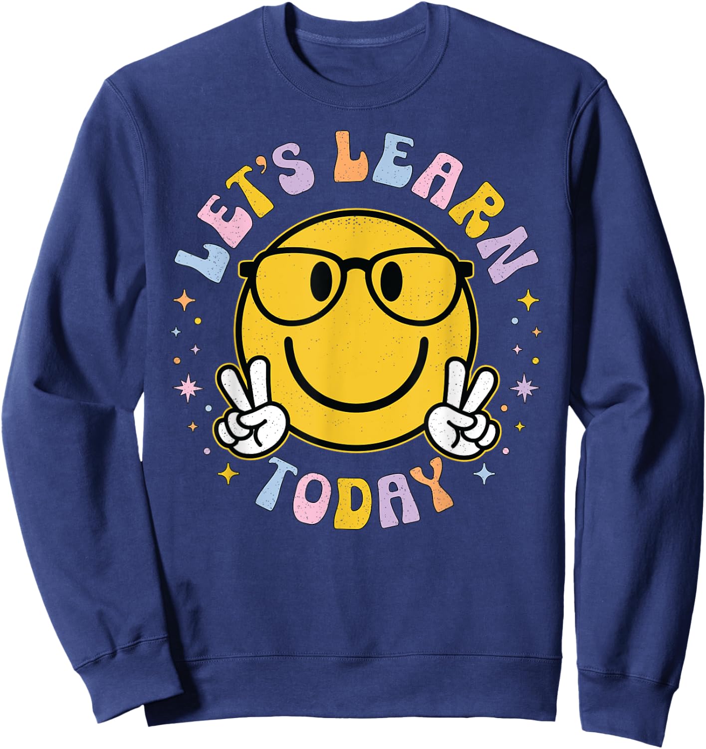 Lets Learn Today Shirt Smile Face Back to School Kid Teacher Sweatshirt - Sweatshirt | Navy