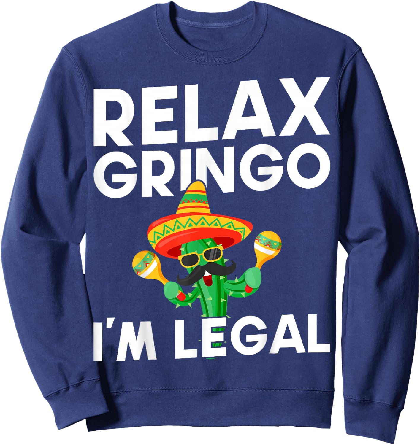 Relax Gringo Im Legal Latino Mexican Immigrant Sweatshirt - Sweatshirt | Navy