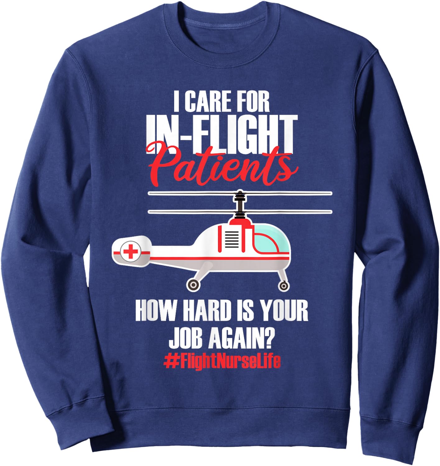 Flight Nurse Helicopter Nursing Aeromedical Evacuation Sweatshirt - Sweatshirt | Navy