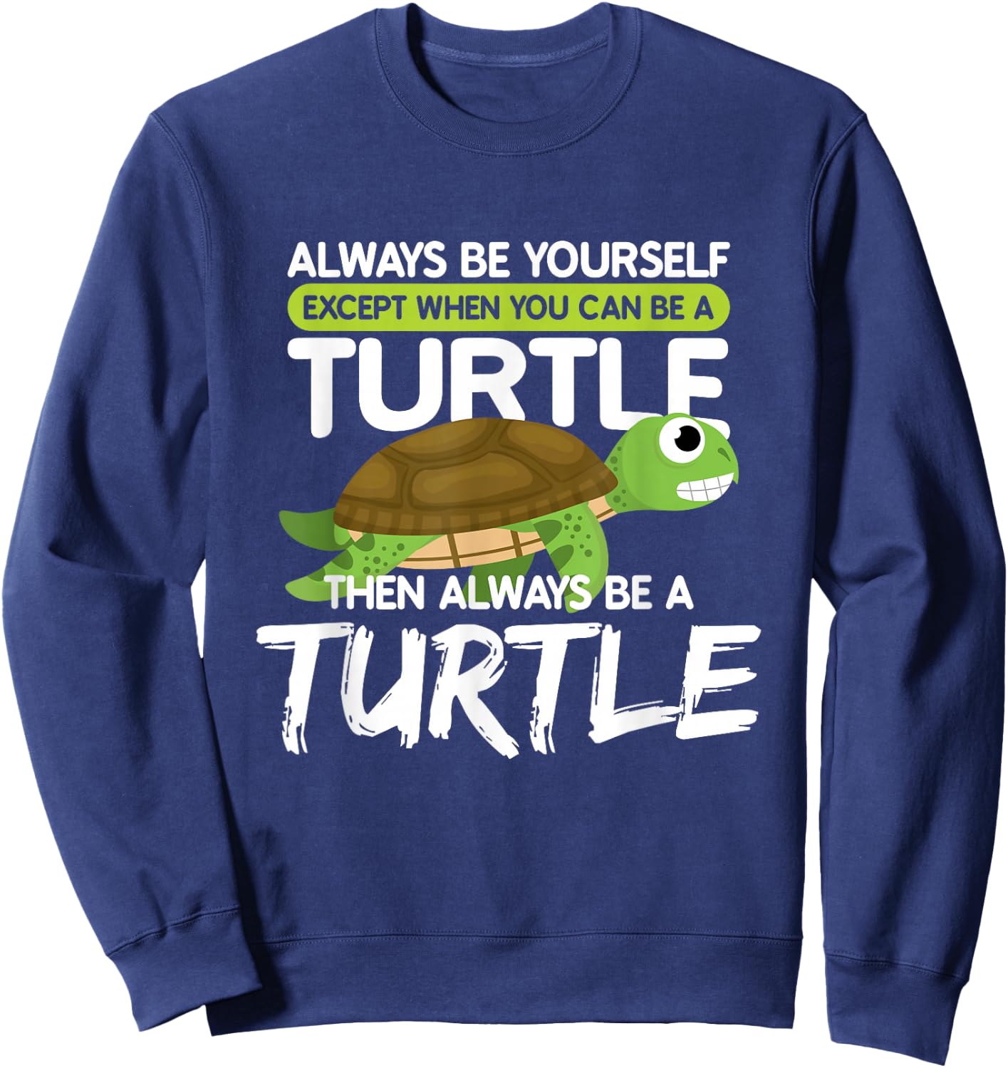 Always be Yourself Except You can be Turtle Funny Sweatshirt - Sweatshirt | Navy
