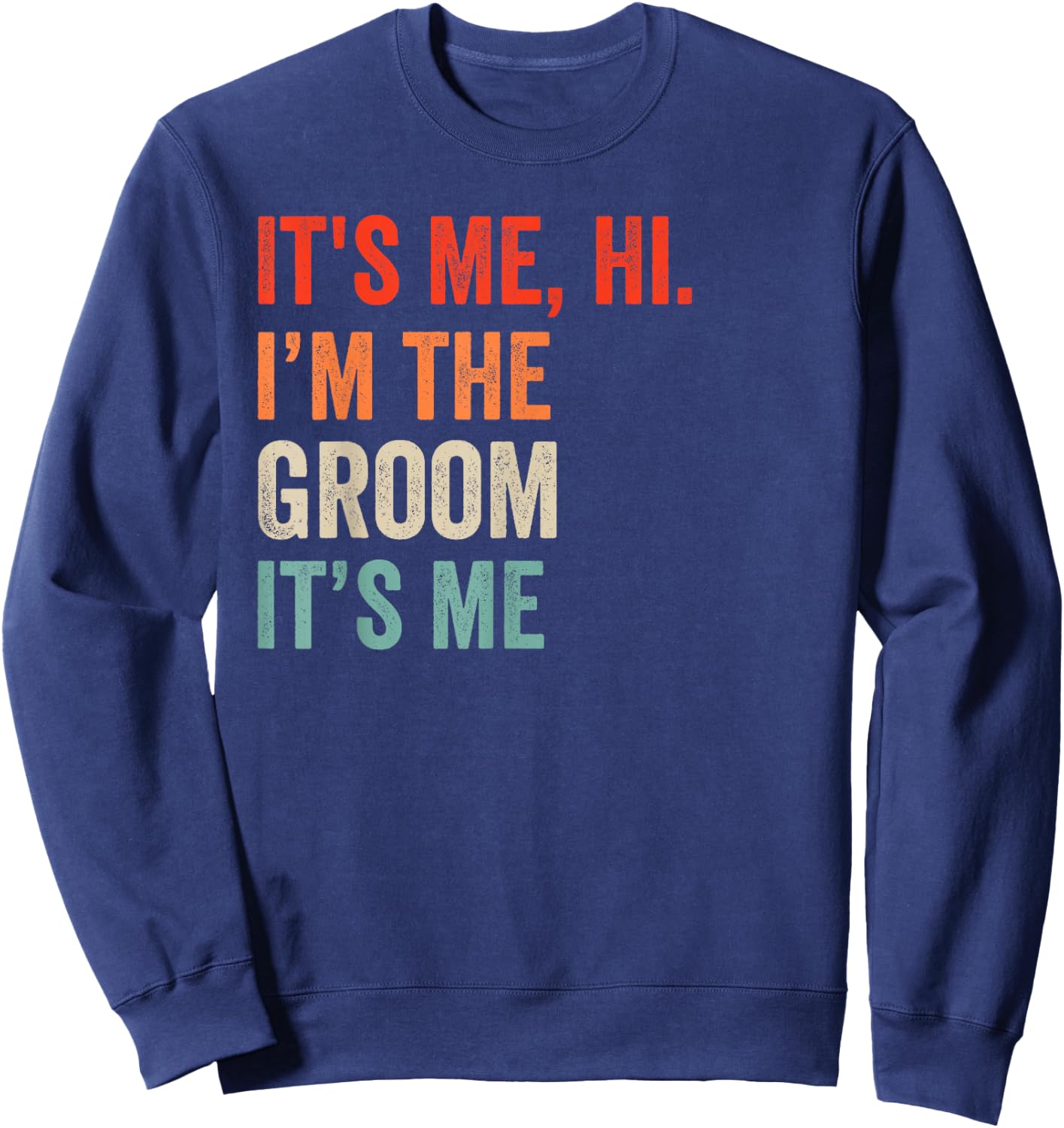 It's Me Hi I'm The Groom It's Me Retro Men Women Kid Sweatshirt - Sweatshirt | Navy