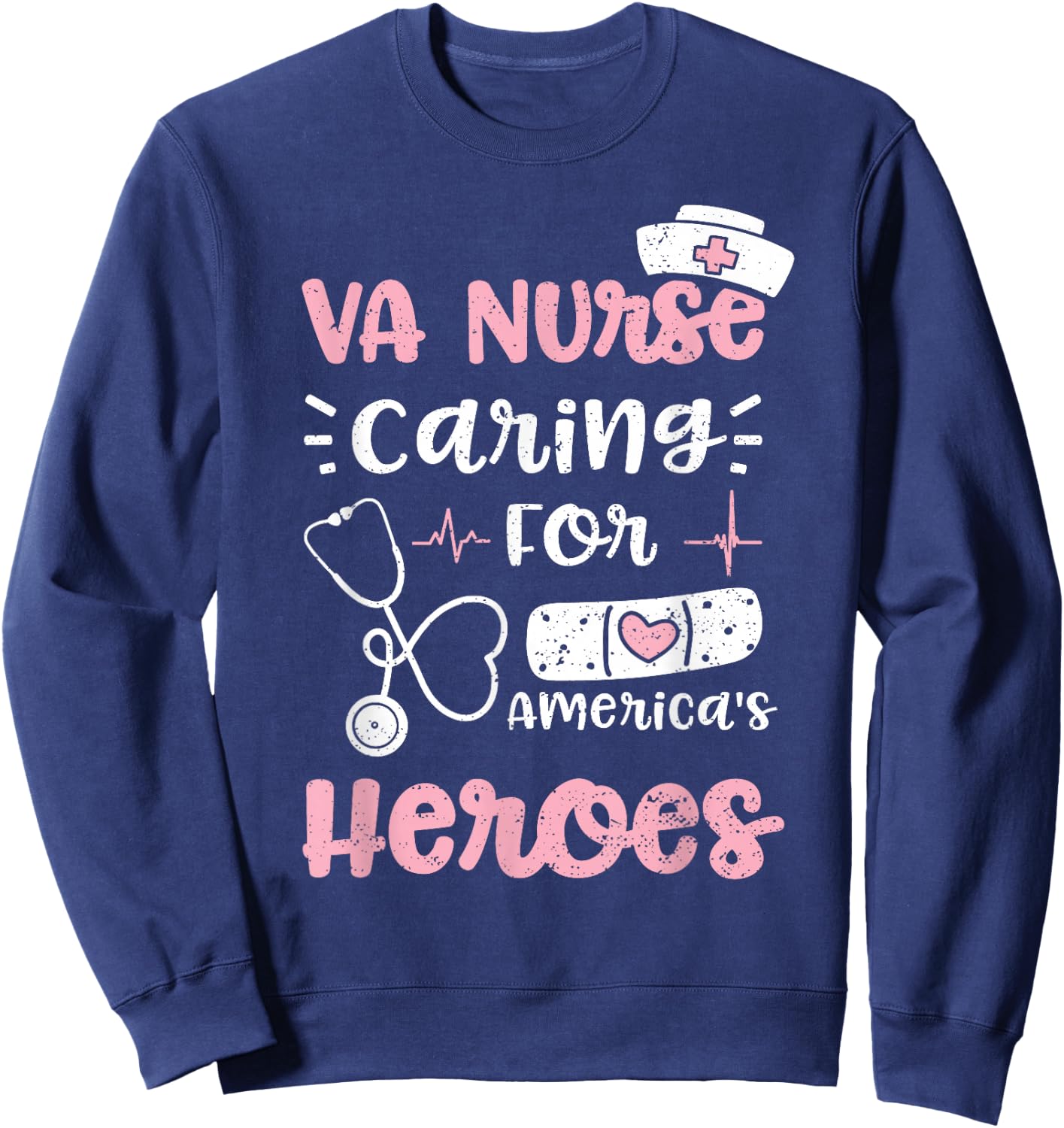 VA: VA Nurse Caring For America's Heroes - Nurse Sayings Sweatshirt - Sweatshirt | Navy