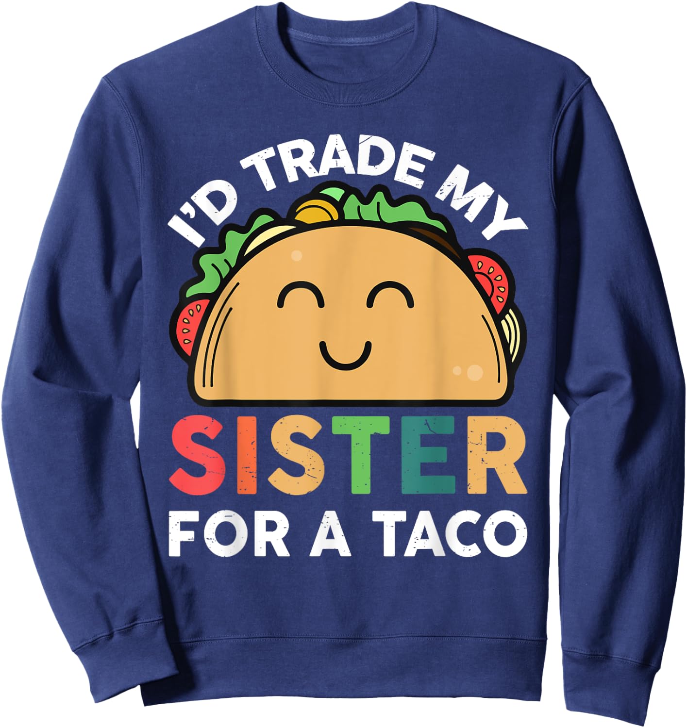Taco Shirt I'd trade my sister for a taco Cinco de Mayo Sweatshirt - Sweatshirt | Navy