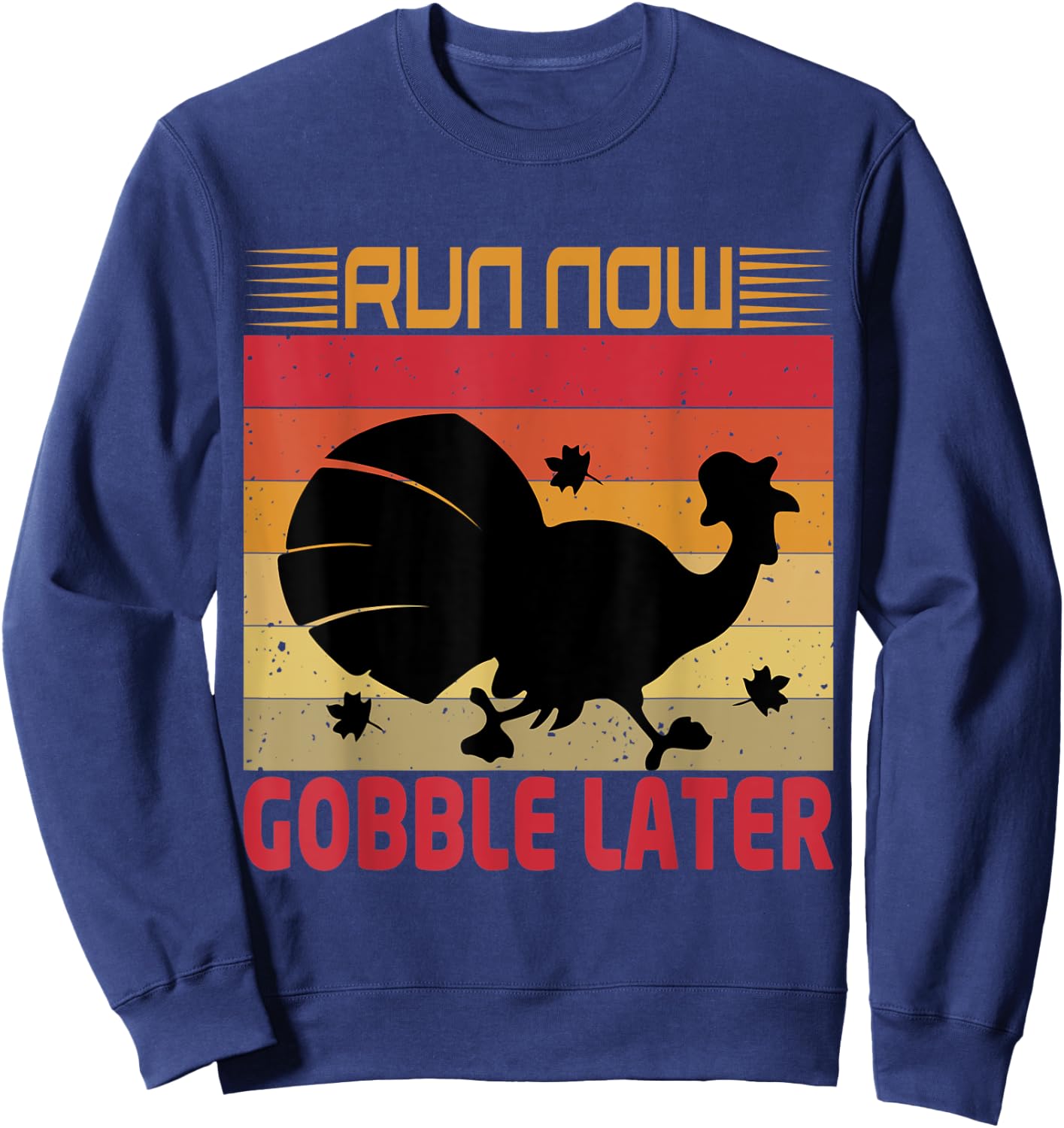 Run Now Gobble Later Funny Turkey Sweatshirt - Sweatshirt | Navy