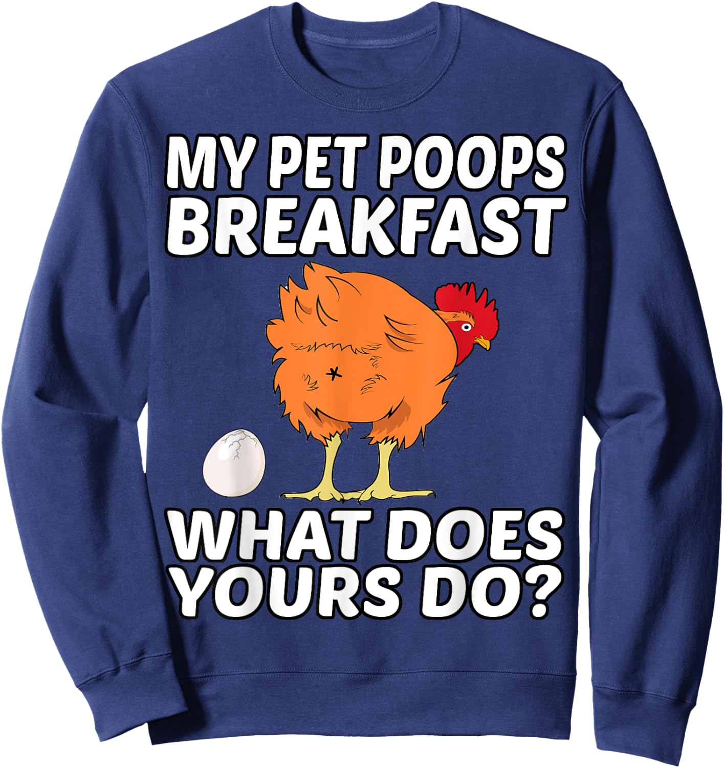 Chicken Pet - My Pet Poops Breakfast. What Does Yours Do? Sweatshirt - Sweatshirt | Navy
