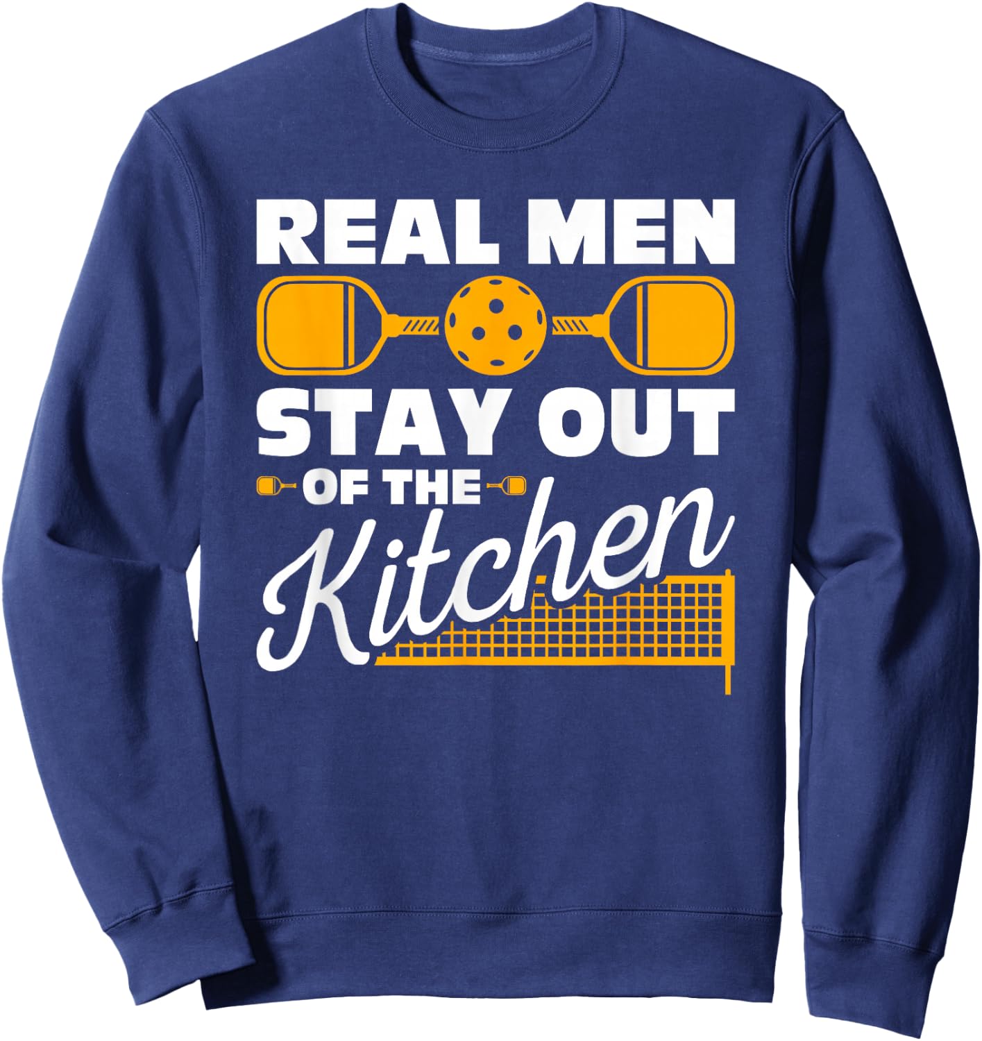 Real Men Stay Out Of The Kitchen Pickleball Sweatshirt - Sweatshirt | Navy