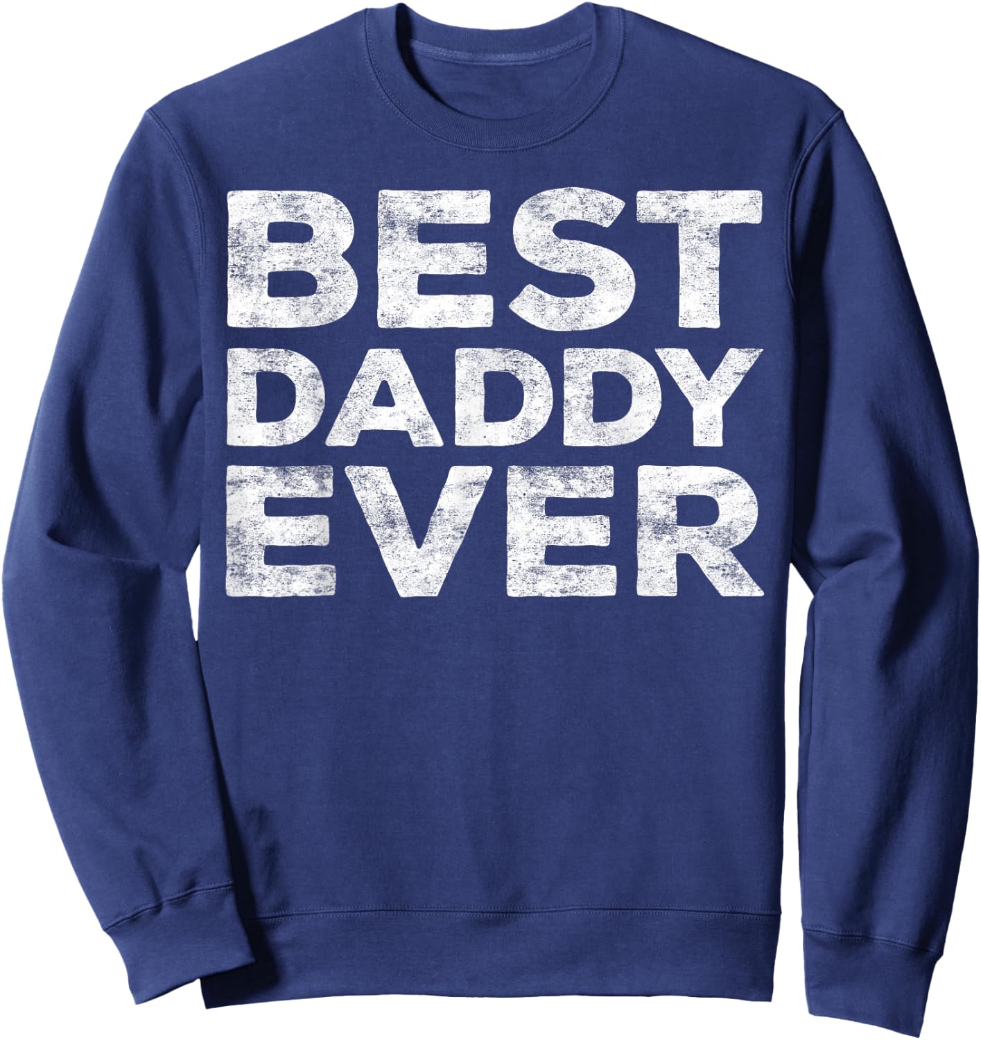 Best Daddy Ever Shirt Men Dad Fathers Day Sweatshirt - Sweatshirt | Navy