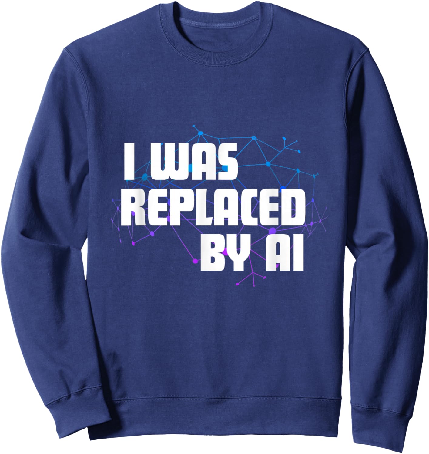 I Was Replaced by Ai Sweatshirt - Sweatshirt | Navy
