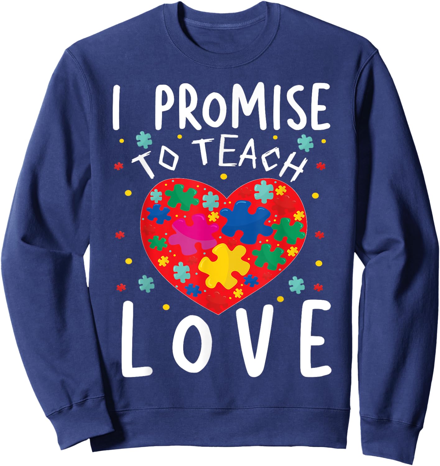 I Promise To Teach Love | Classroom Teacher Teaching Men Women Girls Kids Sweatshirt - Sweatshirt | Navy