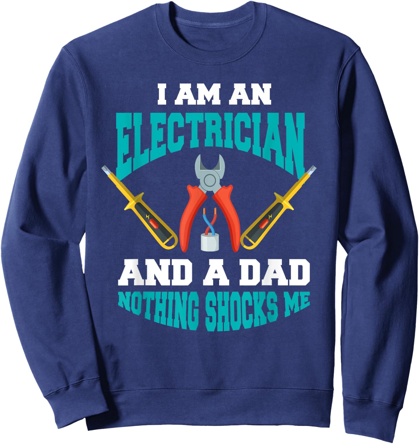 Electrician Dad Shirt Funny Electrician Father Gift Sweatshirt - Sweatshirt | Navy