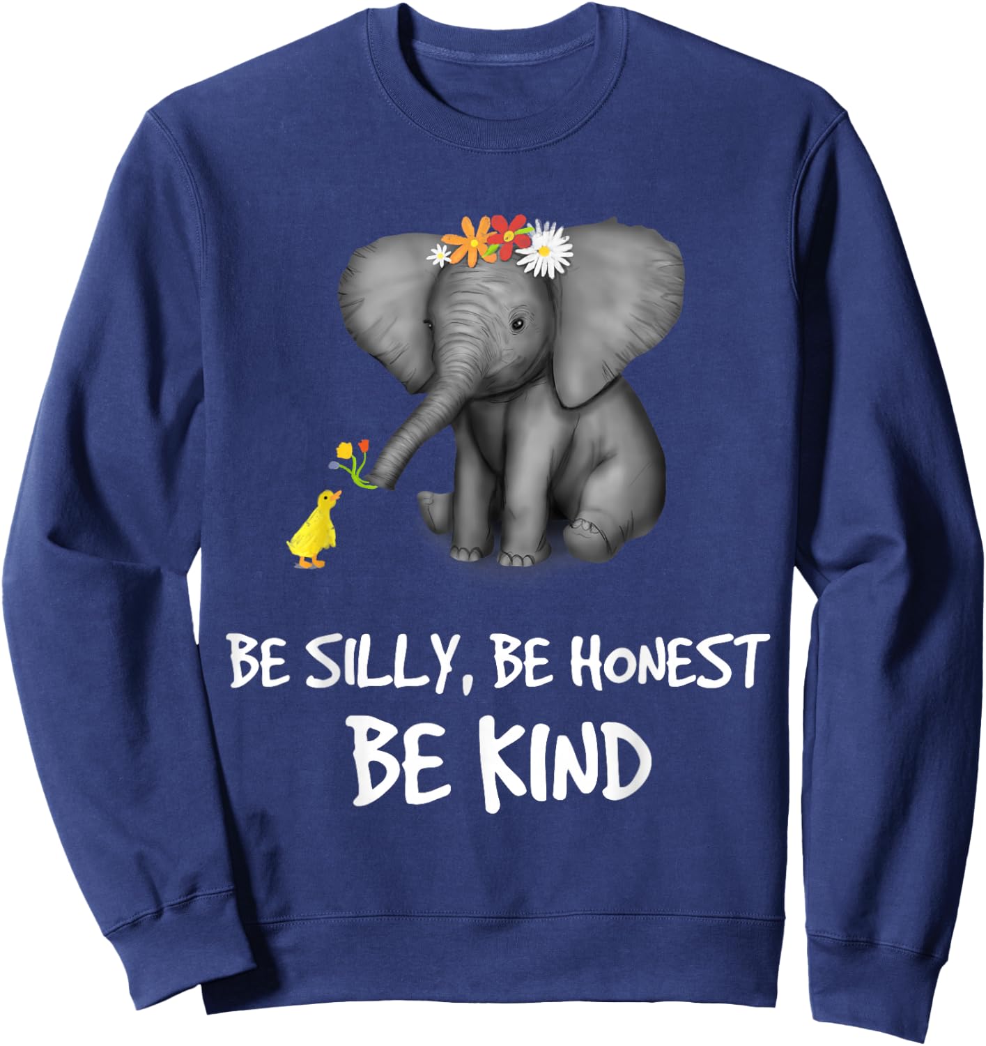Be Silly Be Honest Be Kind Elephants Clothes Gift Elephant Sweatshirt - Sweatshirt | Navy