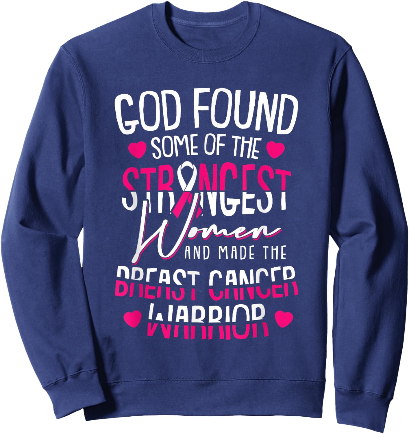 God Found The Strongest Women Breast Cancer Warrior Survivor Sweatshirt - Sweatshirt | Navy