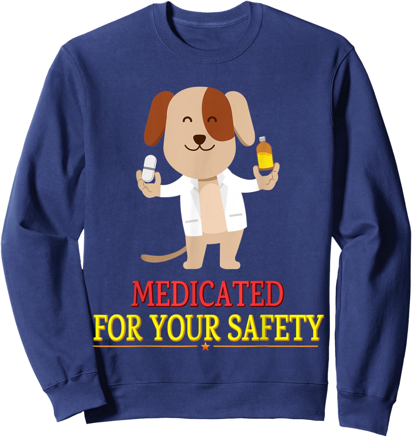 Medicated For Your Safety Cute Joke Novelty Sweatshirt - Sweatshirt | Navy