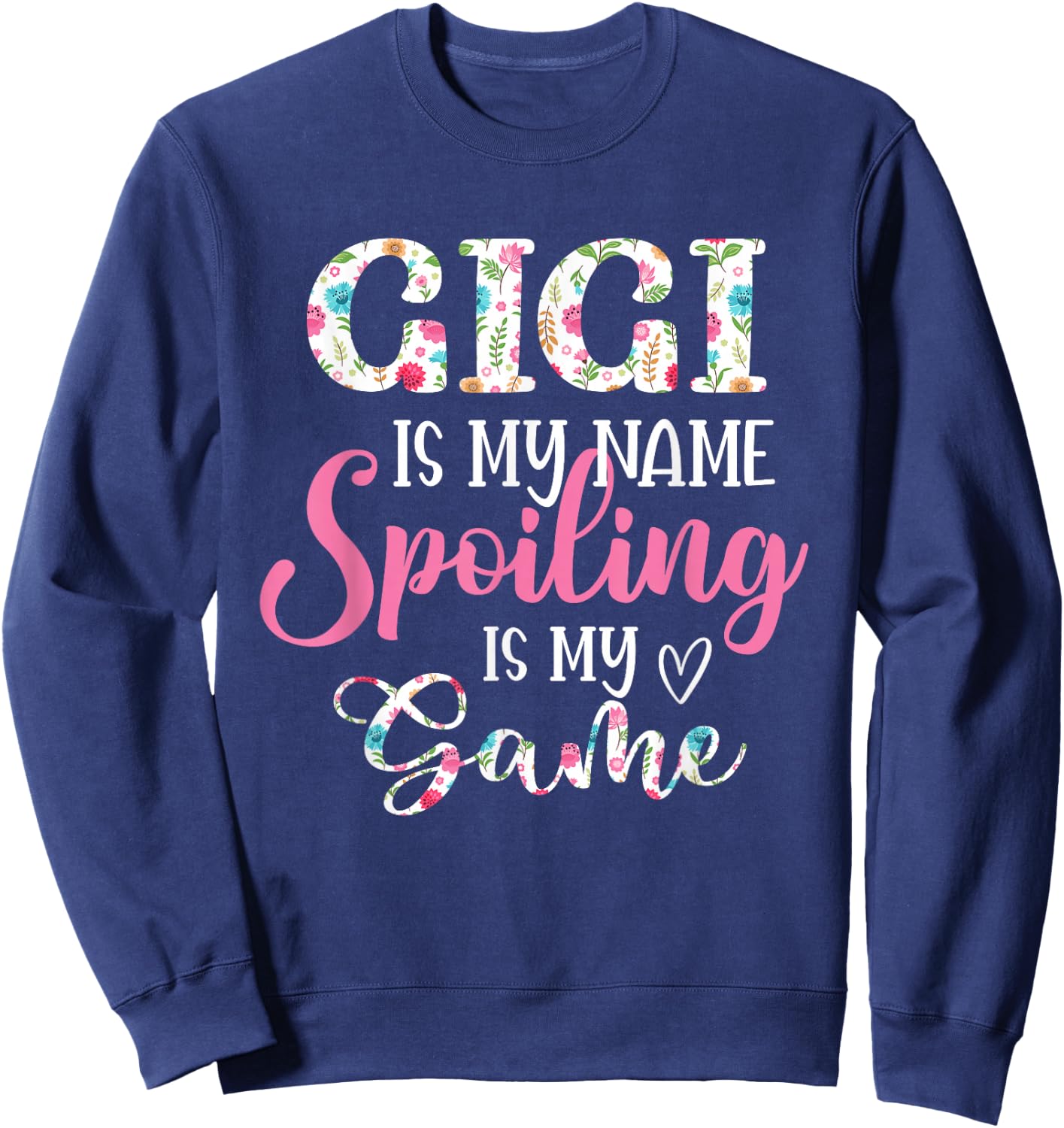 Gigi Is My Name Spoiling Is My Game Flower Grandma Sweatshirt - Sweatshirt | Navy