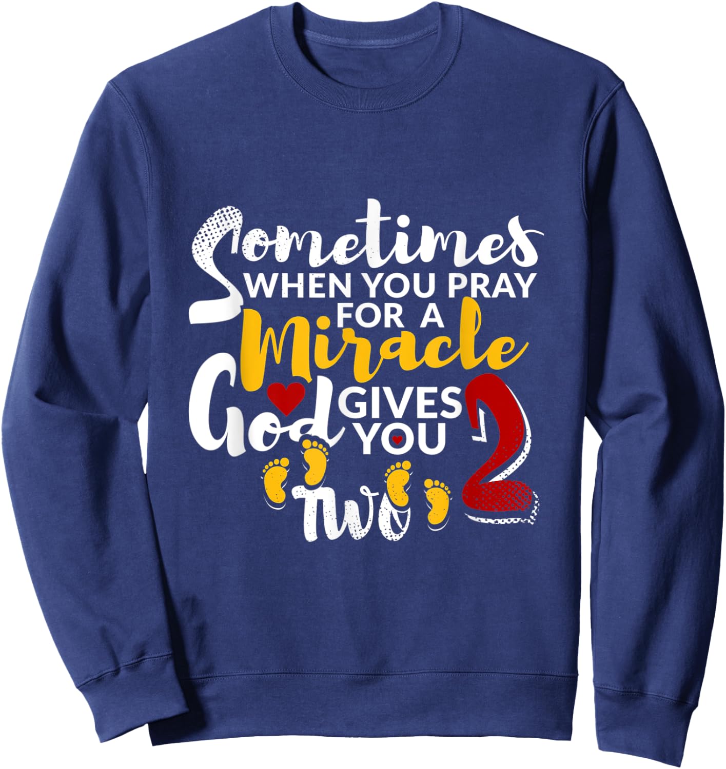 Sometimes When You Pray For a Miracle God Gives You Two Sweatshirt - Sweatshirt | Navy