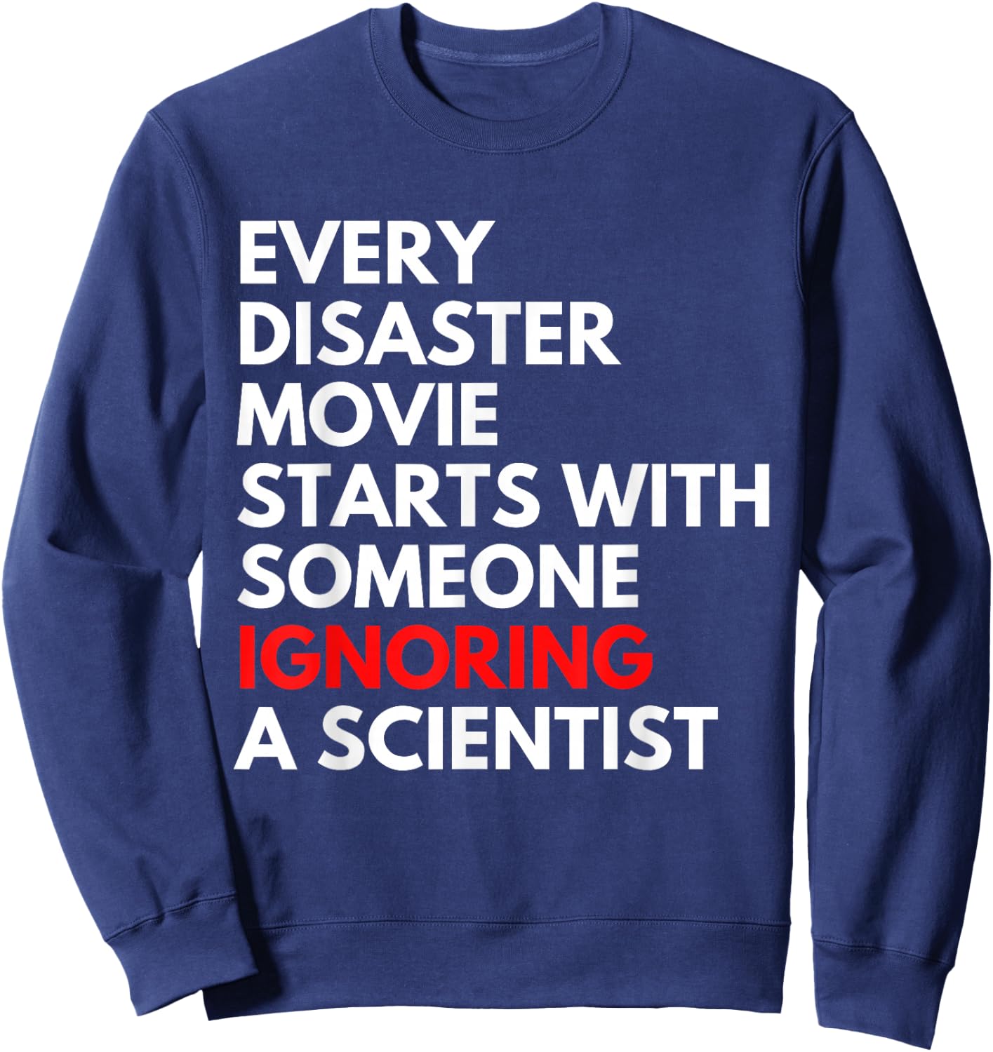 Every Disaster Movie Starts With Someone Ignoring Scientist Sweatshirt - Sweatshirt | Navy