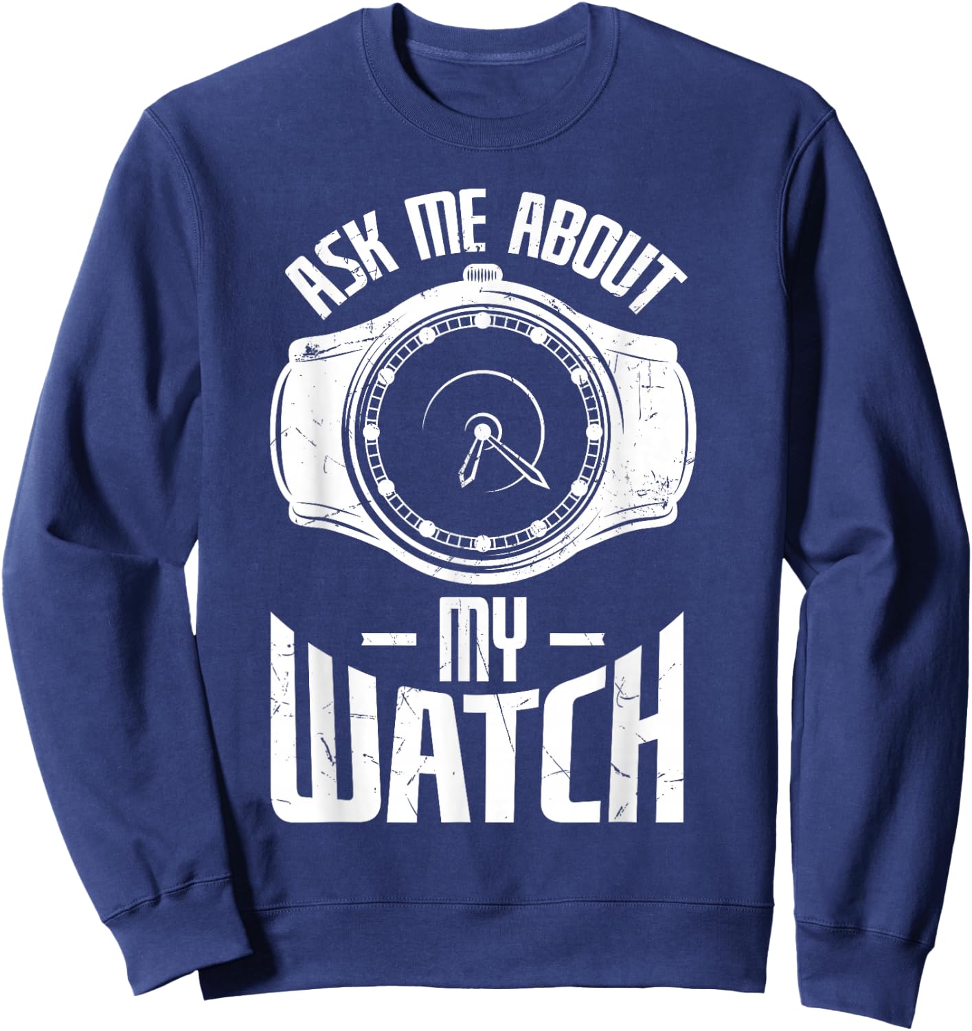Funny Ask Me About My Watch Collector Pocket Watch Lovers Sweatshirt - Sweatshirt | Navy