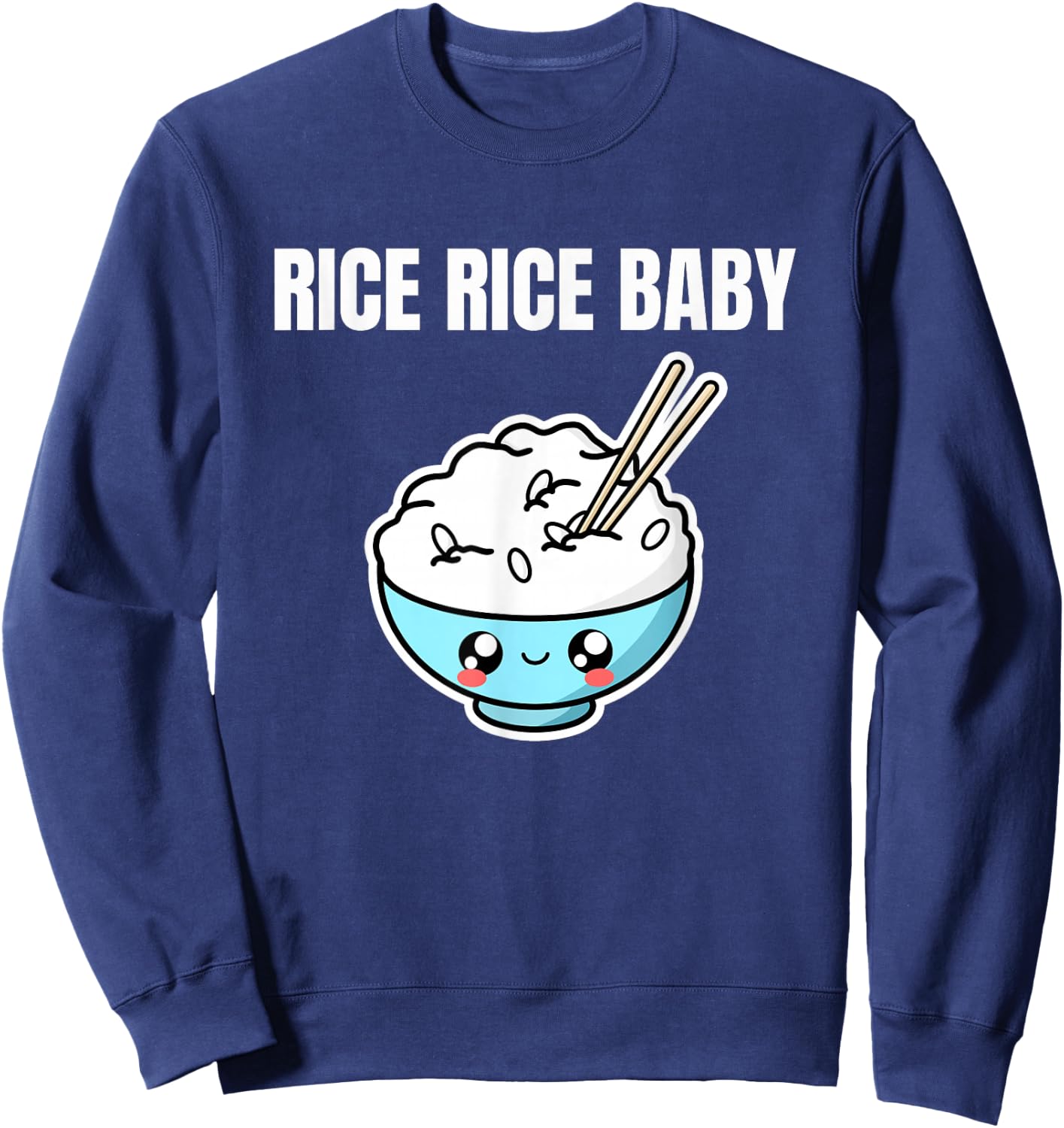 Rice Rice Baby Asian Food Foodie Fried Rice Bowl Funny Pun Sweatshirt - Sweatshirt | Navy