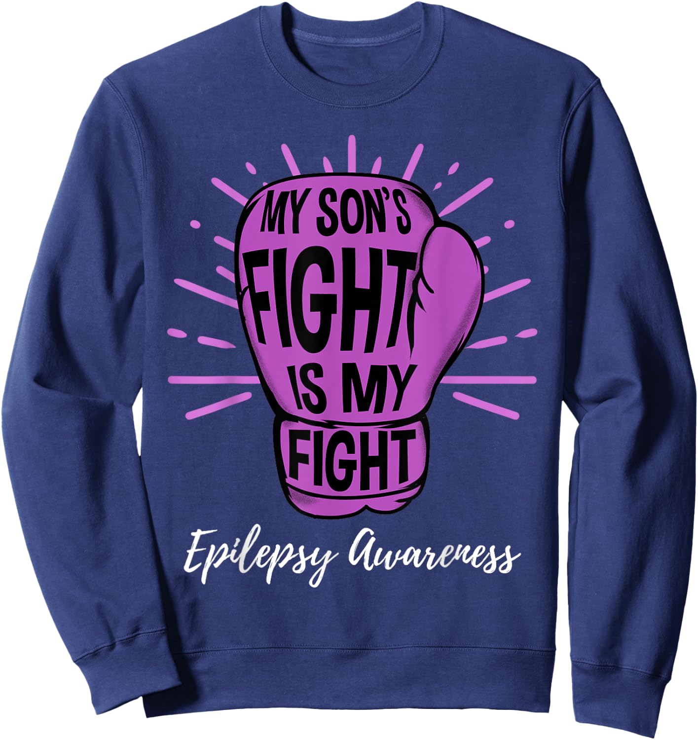 My Sons Fight Is My Fight Epilepsy Awareness Sweatshirt - Sweatshirt | Navy