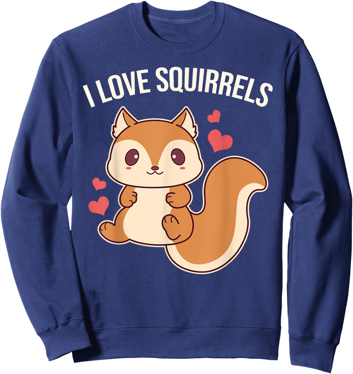 I Love Squirrels Cute Squirrel Sweatshirt - Sweatshirt | Navy