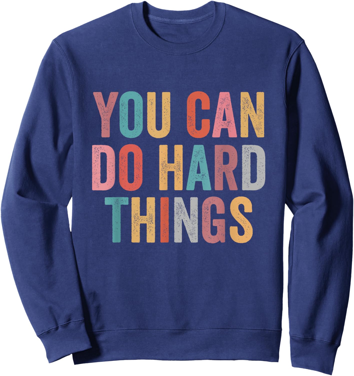 You Can Do Hard Things Motivational Quote Teacher Students Men Women Girls Kids Sweatshirt - Sweatshirt | Navy