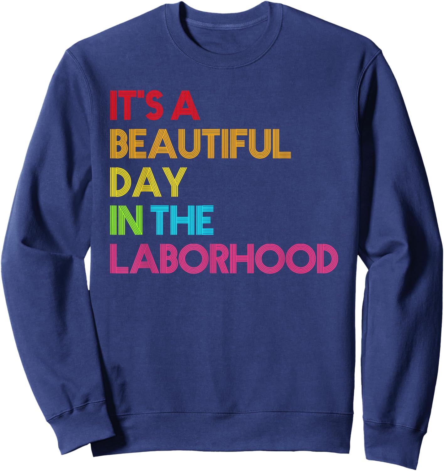 It's a Beautiful Day In The Laborhood Gift Nurse Week Sweatshirt - Sweatshirt | Navy