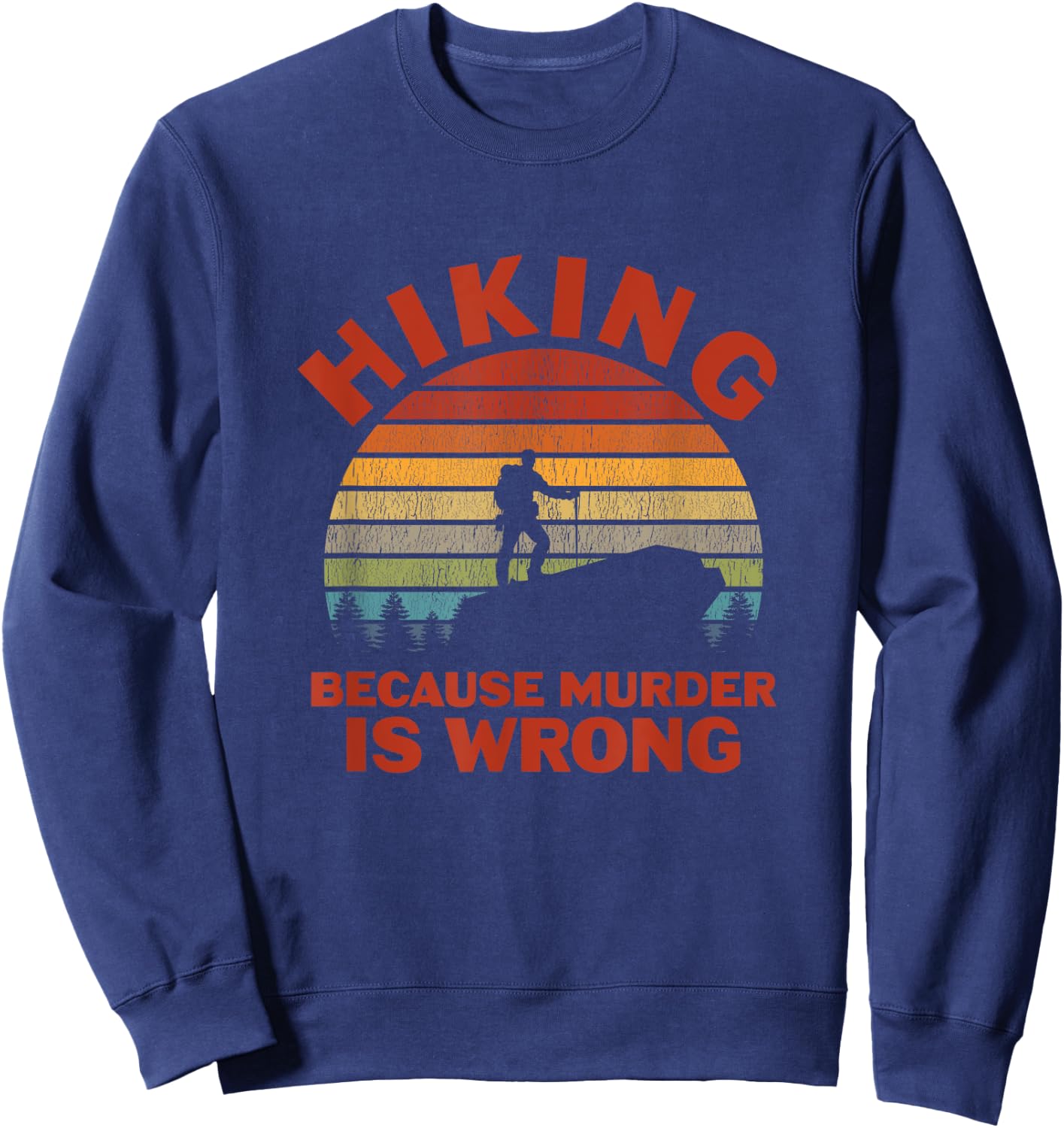 Hiking Because Murder Is Wrong Sweatshirt - Sweatshirt | Navy