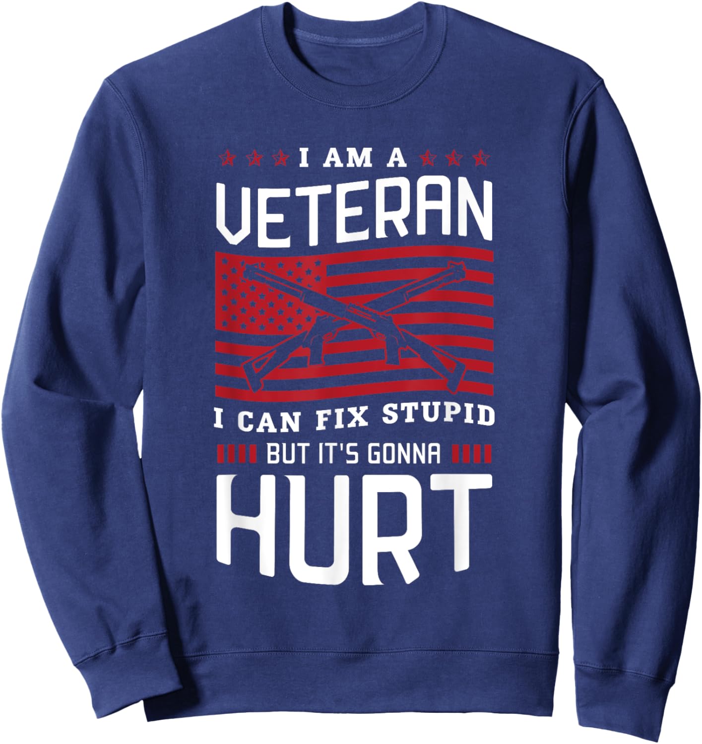 I am a veteran I can fix stupid but it's gonna hurt Veterans Sweatshirt - Sweatshirt | Navy