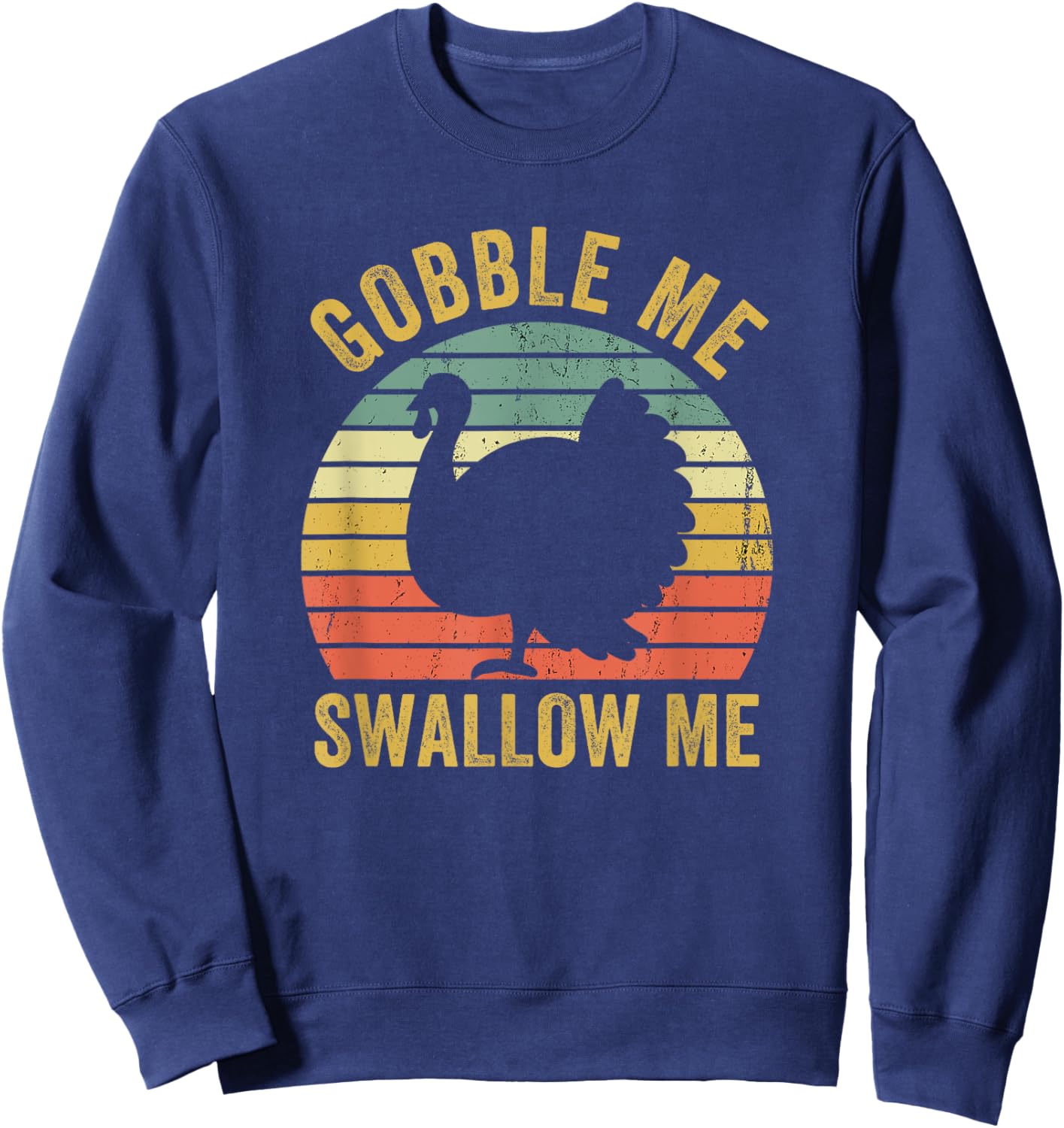Gobble Me Swallow Funny Thanksgiving Feast Turkey Trot Sweatshirt - Sweatshirt | Navy