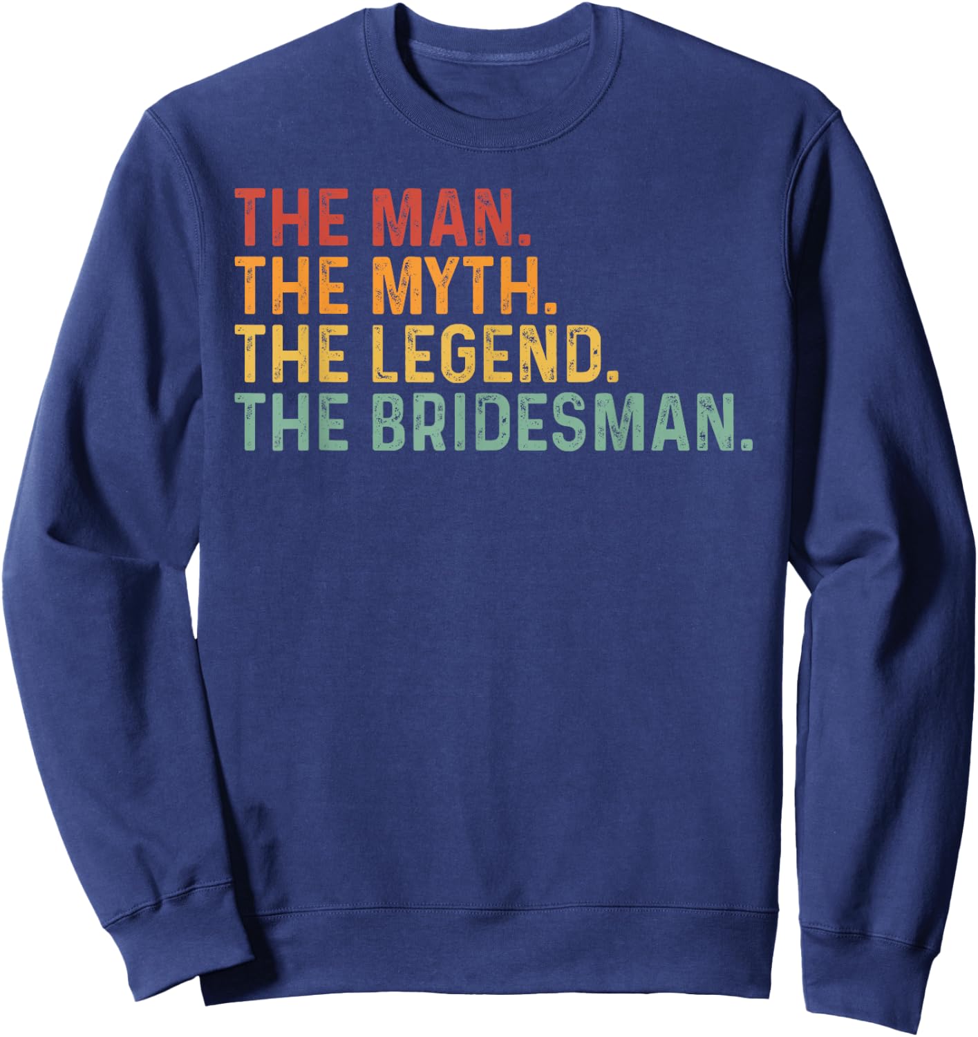 Funny Bridesmaid The Man The Myth The Legend Of The Groom Sweatshirt - Sweatshirt | Navy