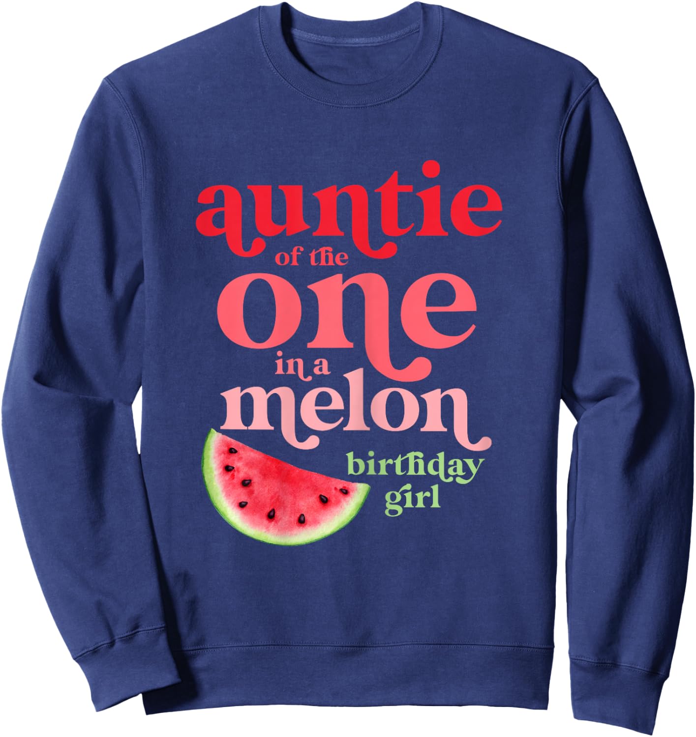 Auntie of the One In A Melon Birthday Girl Watermelon First Sweatshirt - Sweatshirt | Navy