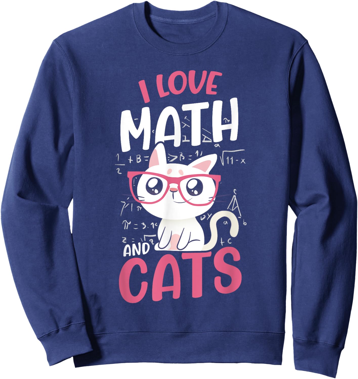 I Love Math And Cats Cute Graphic Cat Mathematics Lovers Sweatshirt - Sweatshirt | Navy