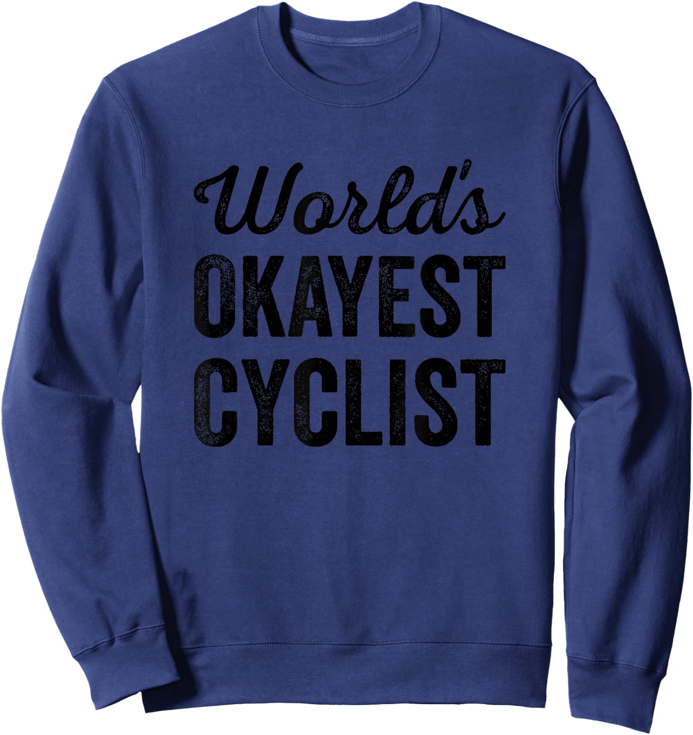 Worlds Okayest Cyclist Funny Sarcastic Bike Cycle Riding Sweatshirt - Sweatshirt | Navy