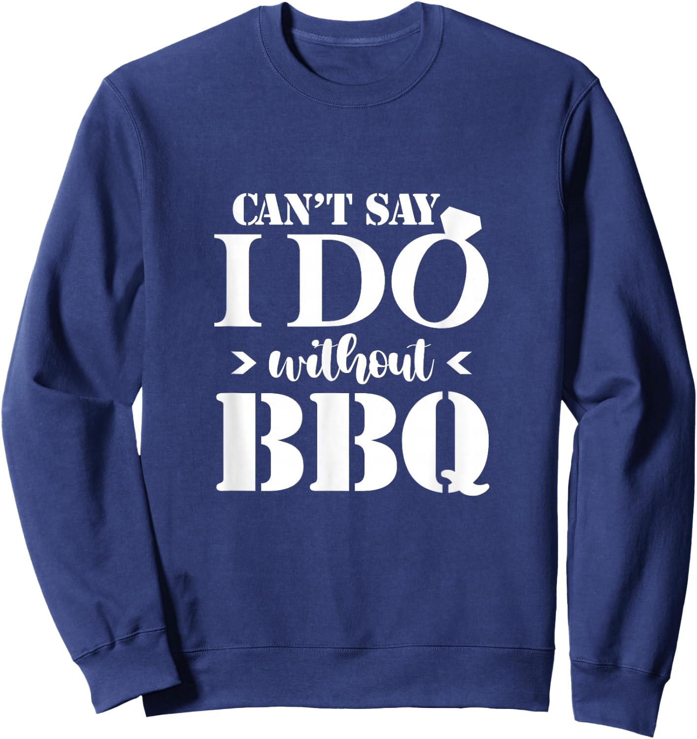 Can't Say I Do Without BBQ Wedding Bridal Engagement Party Sweatshirt - Sweatshirt | Navy