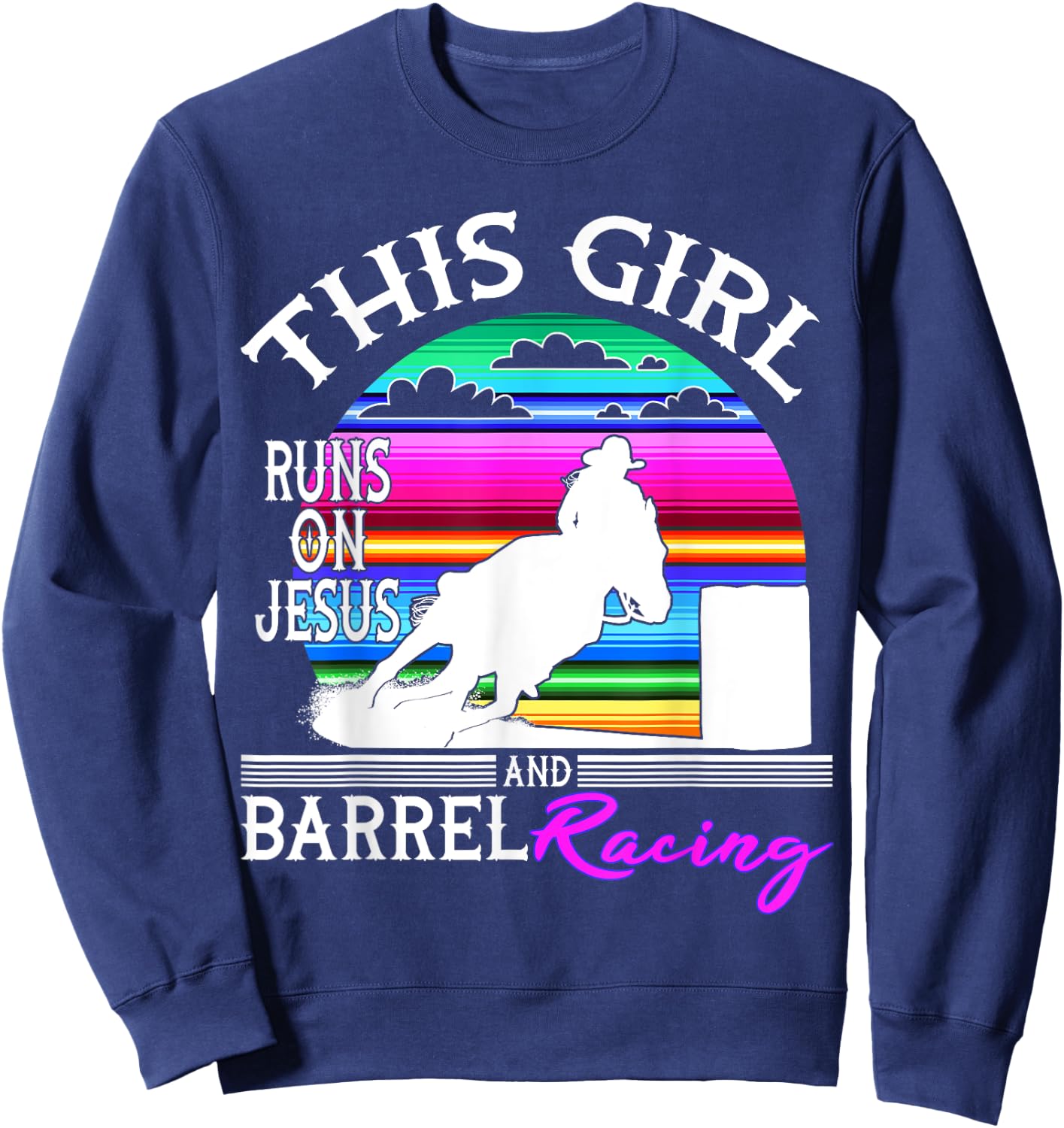 Serape Horse Barrel Racing This Girl runs on Jesus Rodeo Sweatshirt - Sweatshirt | Navy