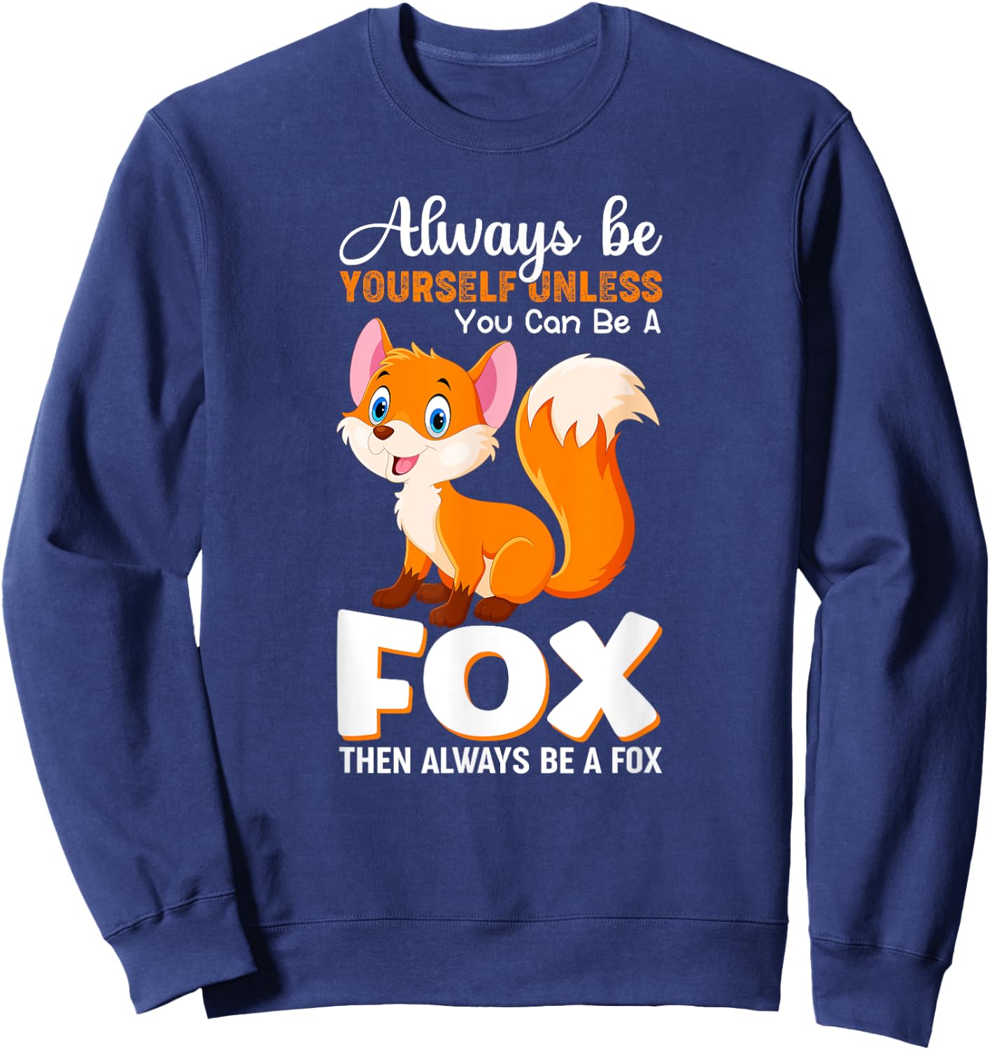 Always be yourself Unless you can be a Fox Animal Lover Sweatshirt - Sweatshirt | Navy