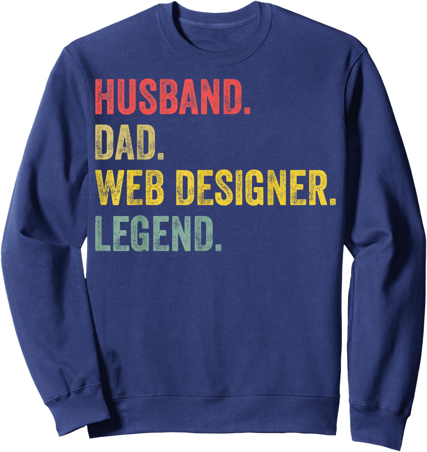Husband Dad Web Designer Legend Web Developer Web Designer Sweatshirt - Sweatshirt | Navy