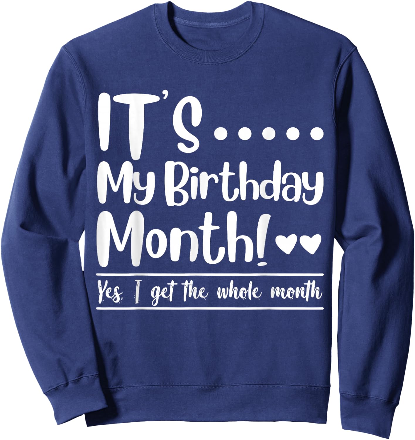 Funny Its My Birthday King Month I Get the Whole Gifts Party Sweatshirt - Sweatshirt | Navy
