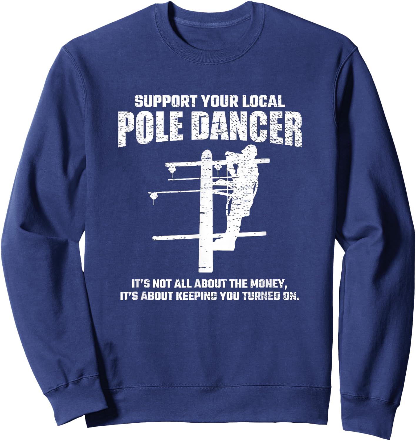 Support Local Pole Dancer - Lineman Electrician Electrical Sweatshirt - Sweatshirt | Navy