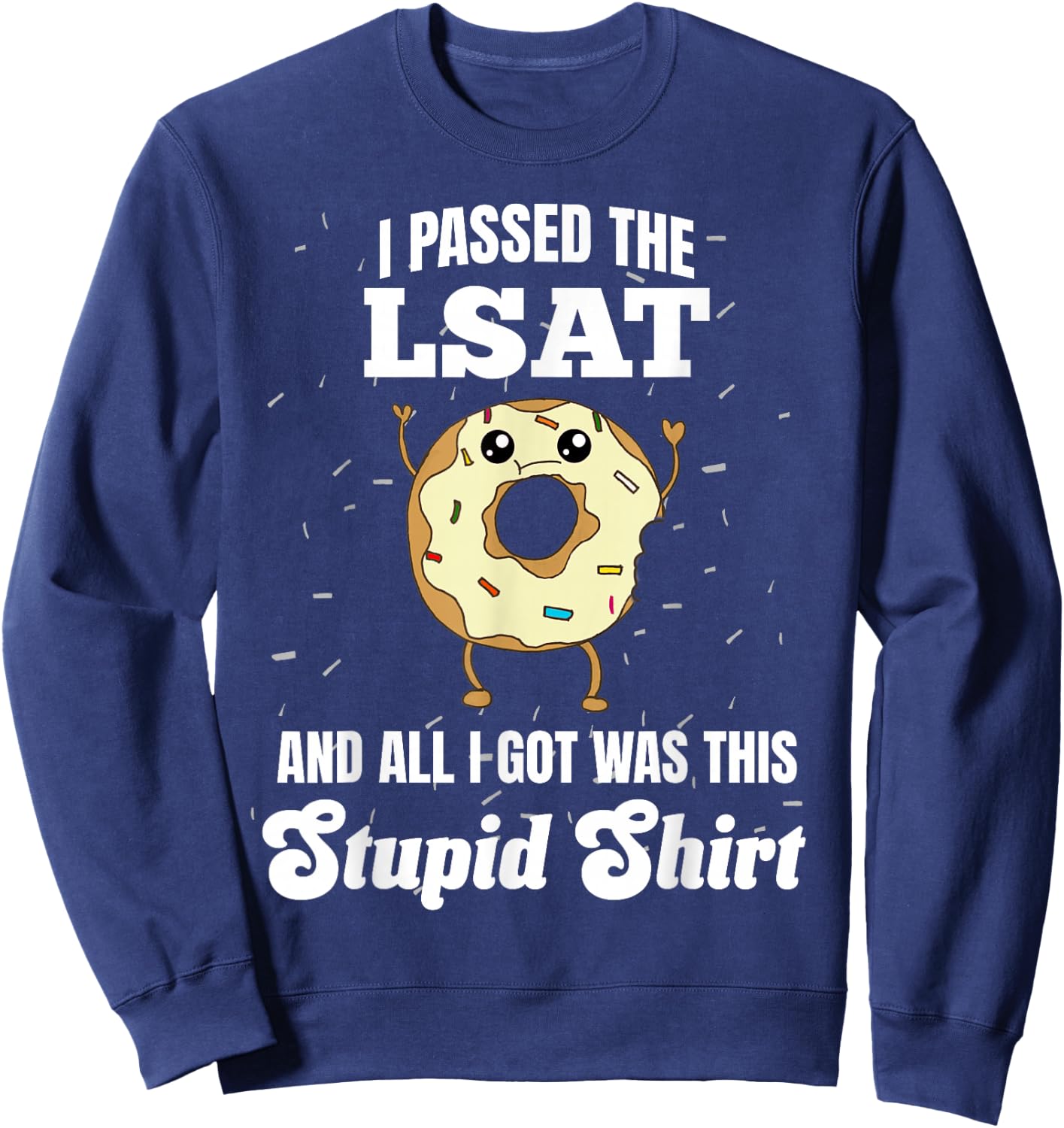 I Just Passed the LSAT Law School Admission Test Stupid Sweatshirt - Sweatshirt | Navy