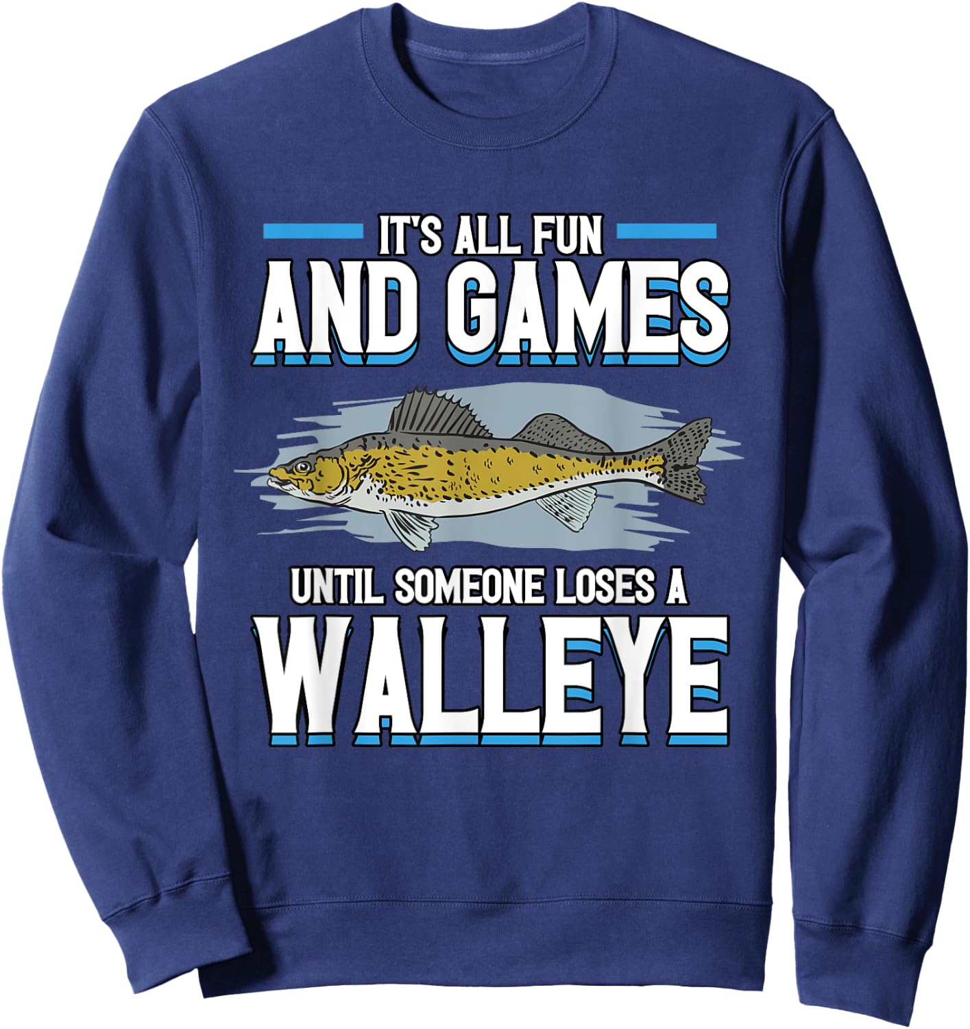 Funny It's All Fun And Games Until Someone Loses A Walleye Sweatshirt - Sweatshirt | Navy