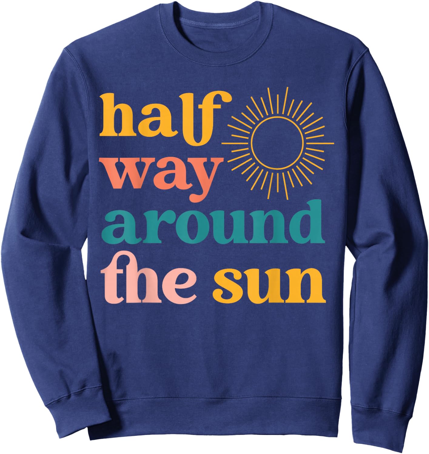 Half Way Around the Sun Retro Half Birthday Boho Sweatshirt - Sweatshirt | Navy