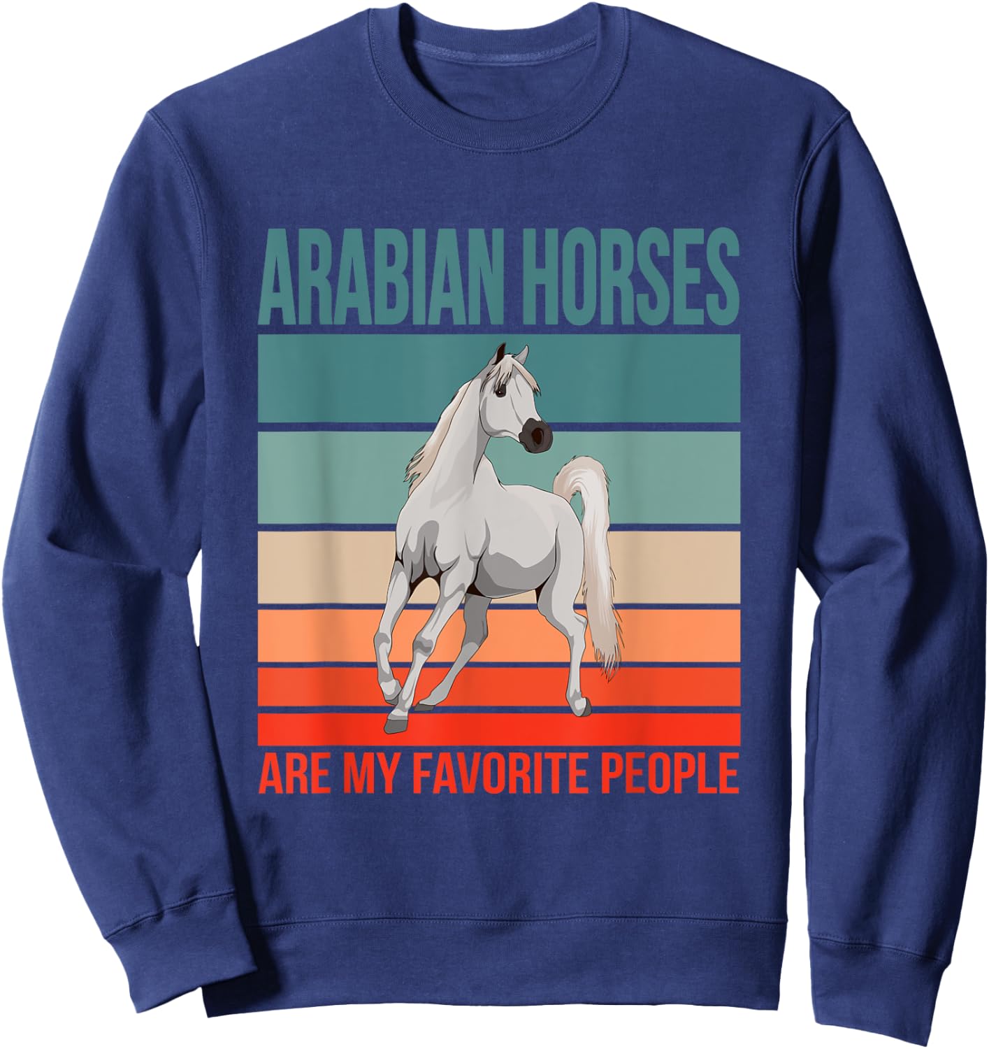 Arabian Horses My Favorite People Arab Horse Riding Rider Sweatshirt - Sweatshirt | Navy