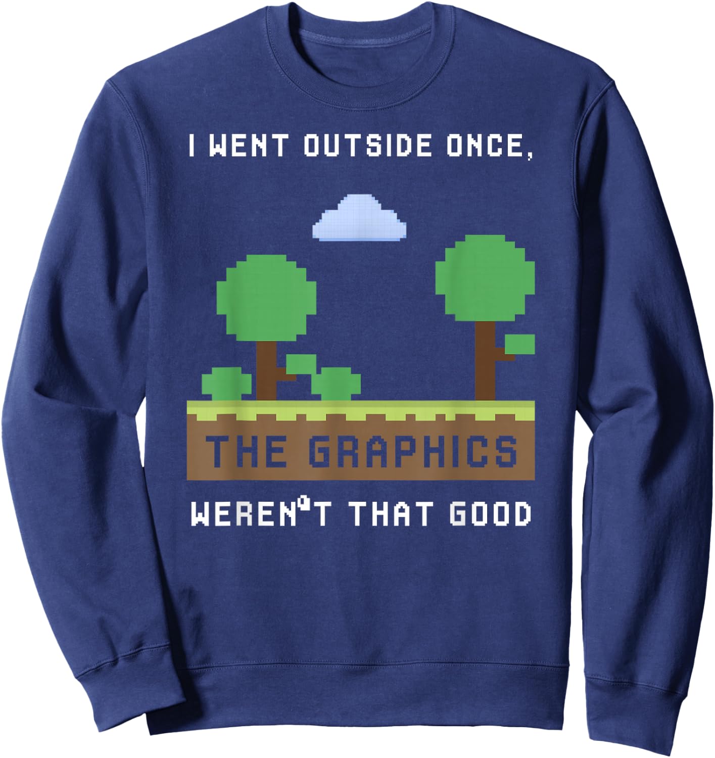 I Went Outside Once The Graphics Weren't That Good Gaming Sweatshirt - Sweatshirt | Navy
