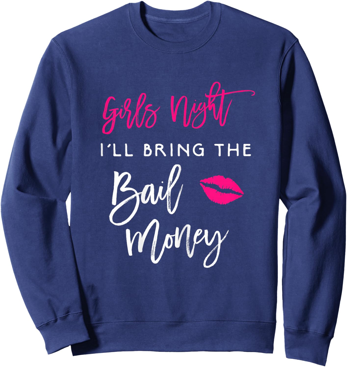 Girls Night Shirt I'll Bring The Bail Money Funny Party Sweatshirt - Sweatshirt | Navy
