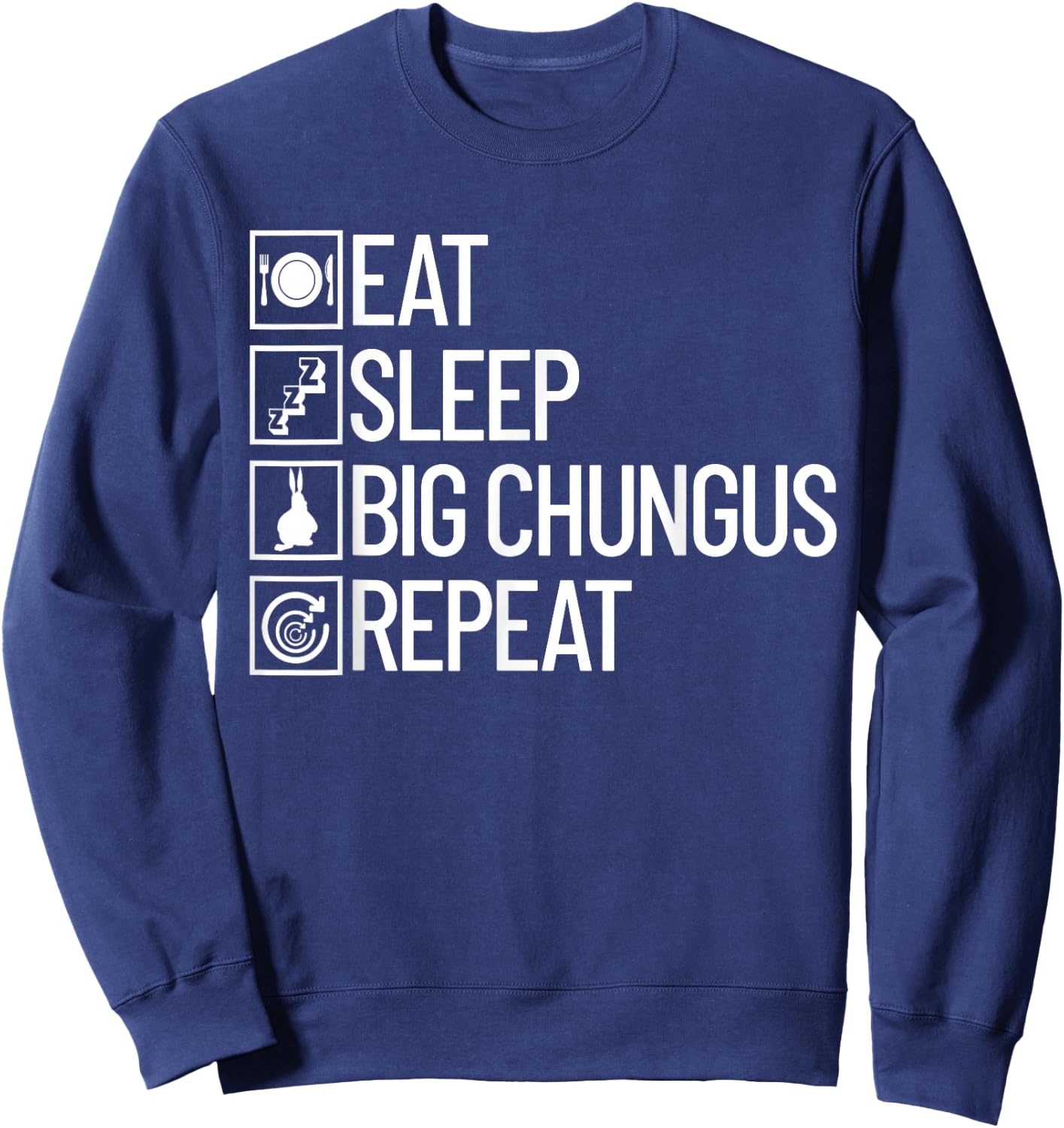 Eat Sleep Big Chungus Repeat Funny Dank Meme Big Chungus Sweatshirt - Sweatshirt | Navy