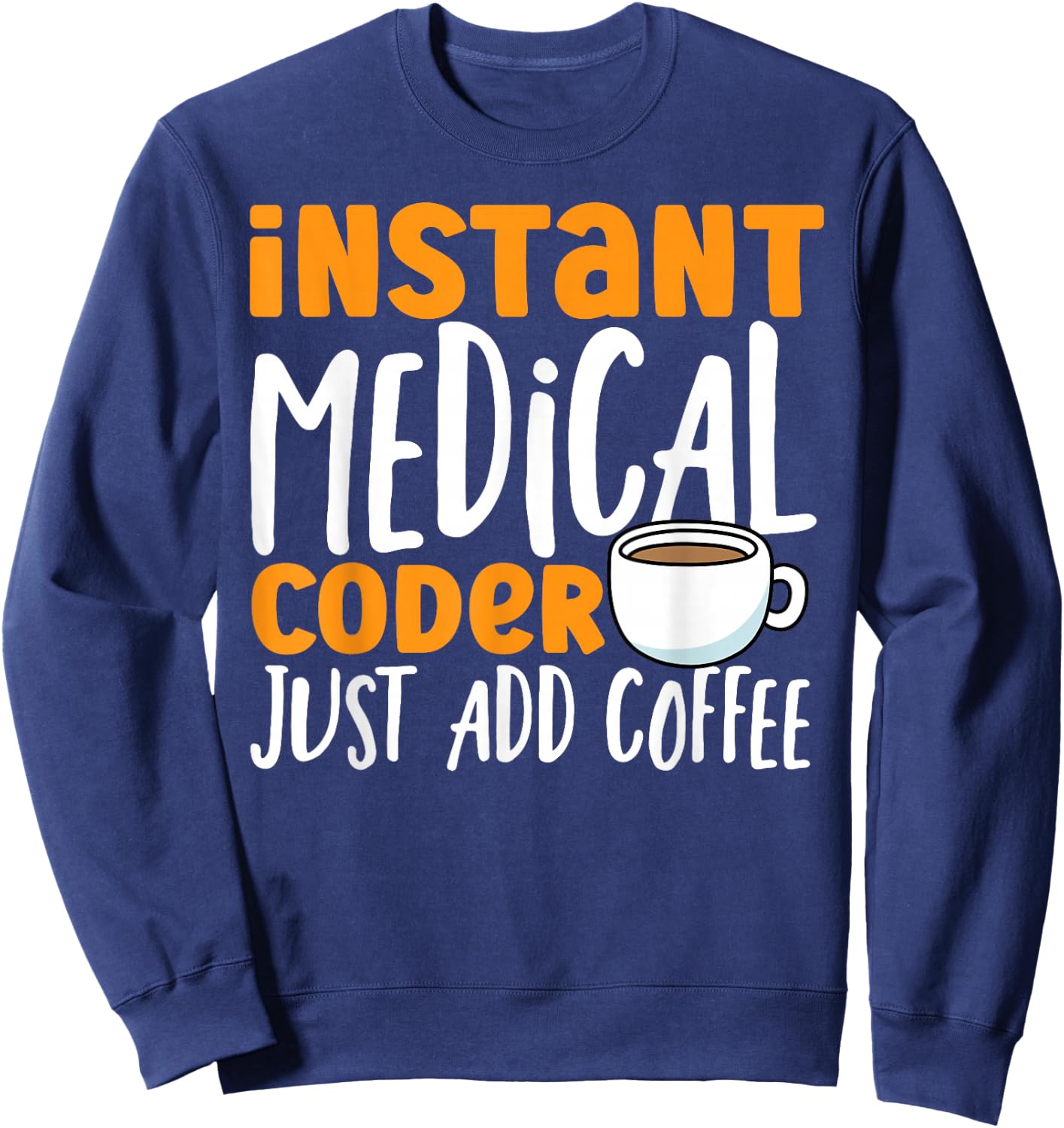 Medical Coding Coffee Instant Medical Coder Sweatshirt - Sweatshirt | Navy