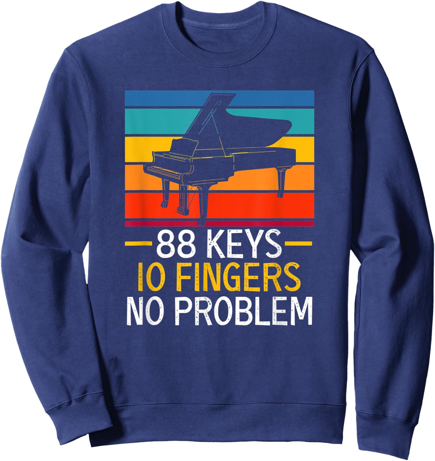 88 Keys 10 Fingers No Problem Pianist Piano Player Sweatshirt - Sweatshirt | Navy