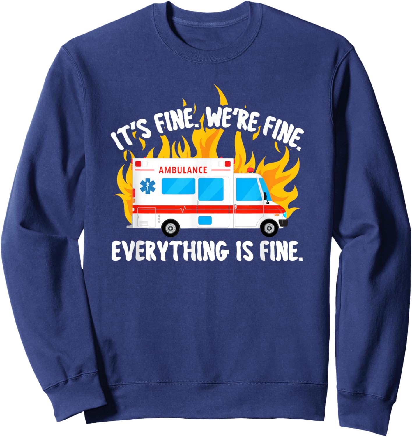Funny EMT Paramedic EMS Ambulance It's Fine Men Women Small Sweatshirt - Sweatshirt | Navy